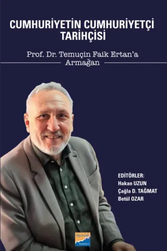 Cumhuriyetin Cumhuriyetçi Tarihçisi Prof. Dr. Temuçin Faik Ertan’a Armağan