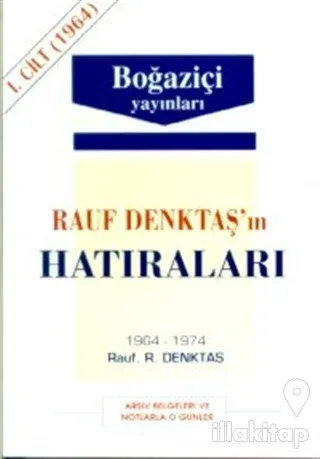 Rauf Denktaş'ın Hatıraları Cilt: 1 1964-1974 Arşiv Belgeleri ve Notlarla O Günler