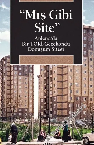 Mış Gibi Site : Ankara’da Bir TOKİ - Gecekondu Dönüşüm Sitesi  -