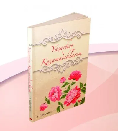 Yaşarken Kaçamadıklarım- 7549 Fatma Özden Özkişi