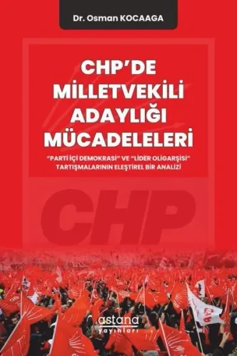 Chp’de Milletvekili Adaylığı Mücadeleleri:; “Parti İçi Demokrasi” ve “Lider Oligarşisi” Tartışmalarının Eleştirel Bir Analizi