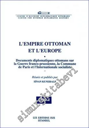 L'Empire Ottoman et l'Europe 1 : Documents Diplomatiques Ottomans sur la Guerre Franco- Prussienne, la Commune de Paris et l'Internationale Socialiste -         2008