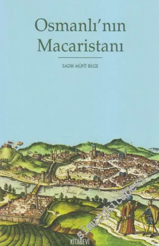 Osmanlı'nın Macaristanı: Osmanlı Hâkimiyetindeki Macaristan'ın Tarihi Coğrafyası ve İdari Taksimatı 1526 - 1718 -         2010