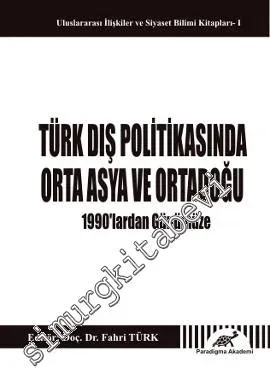 Türk Dış Politikasında Orta Asya ve Orta Doğu: 1990'lardan Günümüze -