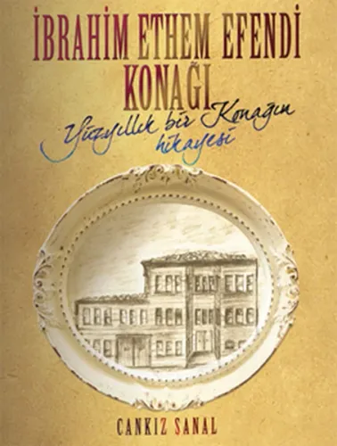İbrahim Ethem Efendi Konağı; Yüzyıllık Bir Konağın Hikayesi