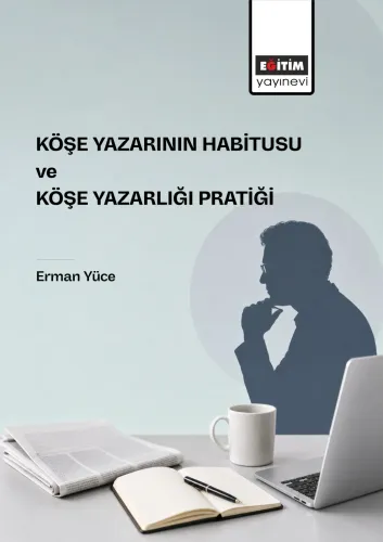 Köşe Yazarının Habitusu ve Köşe Yazarlığı Pratiği