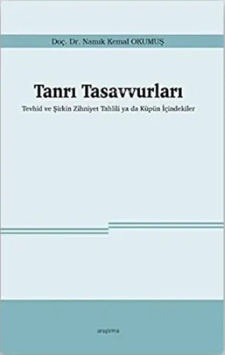 Tanrı Tasavvurları;Tevhid ve Şirkin Zihniyet Tahlili ya da Küpün İçindekiler
