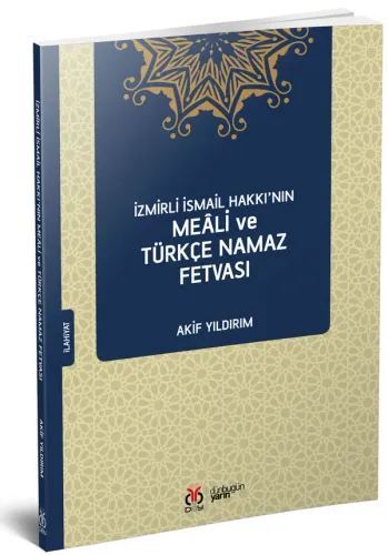 İzmirli İsmail Hakkı’nın Meâli ve Türkçe Namaz Fetvası Akif Yıldırım İzmirli İsmail Hakkı’nın Meâli ve Türkçe Namaz Fetvası Akif Yıldırım