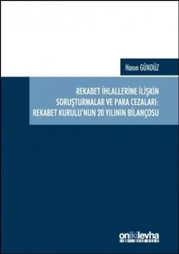 Rekabet İhlallerine İlişkin Soruşturmalar ve Para Cezaları: Rekabet Kurulu'nun 20 Yılının Bilançosu