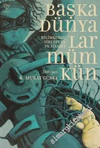 Başka Dünyalar Mümkün: Bilimkurgu, Siberpunk ve Siyaset -