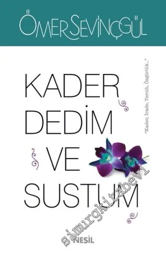 Kader Dedim ve Sustum: Kader, İrade, Tercih, Özgürlük -        2016