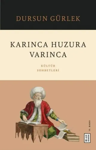Karınca Huzura Varınca;Kültür Sohbetleri | benlikitap.com
