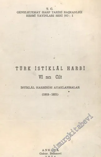 Türk İstiklal Harbi 6. Cilt: İstiklal Harbinde Ayaklanmalar 1919 - 1921 -        1974