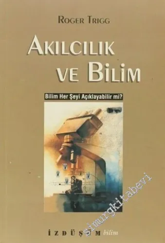 Akılcılık ve Bilim: Bilim Her Şeyi Açıklayabilir mi? -        2004