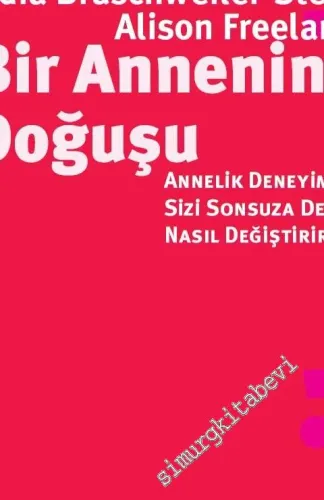 Bir Annenin Doğuşu: Annelik Deneyimi Sizi Sonsuza Dek Nasıl Değiştirir ? -