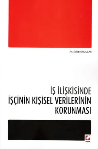 İş İlişkisinde İşçinin Kişisel Verilerinin Korunması