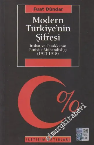 Modern Türkiye’nin Şifresi : İttihat ve Terakki’nin Etnisite Mühendisliği (1913 - 1918) -