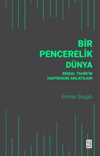 Bir Pencerelik Dünya;Kemal Tahir’in Hapishane Anlatıları