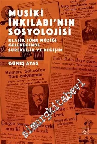 Musiki İnkılabı'nın Sosyolojisi : Klasik Türk Müziği Geleneğinde Süreklilik ve Değişim -         2020