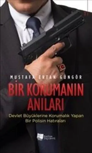Bir Korumanın Anıları;Devlet Büyüklerine Korumalık Yapan Bir Polisin Hatıraları