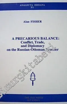 A Precarious Balance: Conflit, Trade and Diplomacy on the Russian-Ottoman Frontier -         1999
