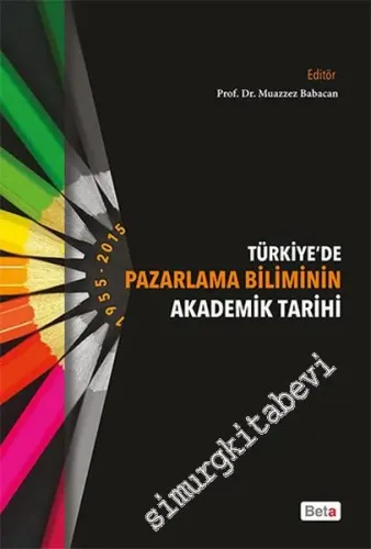 Türkiye'de Pazarlama Biliminin Akademik Tarihi 1995 - 2015     -