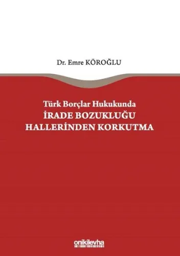 Türk Borçlar Hukukunda İrade Bozukluğu Hallerinden Korkutma