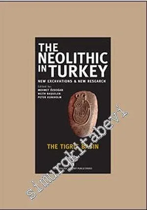 The Neolithic in Turkey 1: New Excavations and New Research  - The Tigris Basin  -         2013