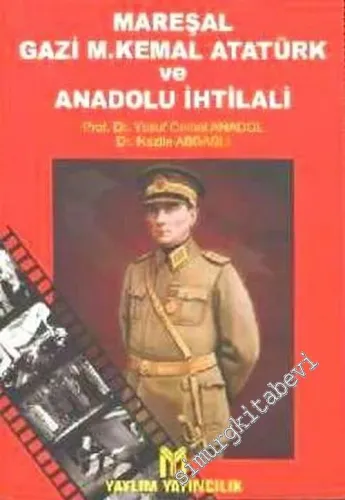Mareşal Gazi Mustafa Kemal Atatürk ve Anadolu İhtilali -