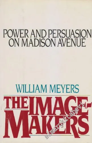 The Image-Makers: Power and Persuasion on Madison Avenue [Hardcover] -        1985