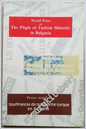 World Press on the Plight of Turkish Minority in Bulgaria = Weltpresse zur Notlage der Türkischen Minderheit in Bulgarien = Presse Mondiale Souffrance -        1989
