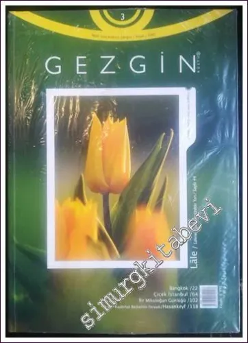 Gezgin: Aylık Gezi Kültürü Dergisi, Dosya; Lale - Lalenin Kültürümüzdeki Yeri - Bir Mikoloğun Günlüğü - Çiçek İstanbul - Sayı 3      Nisan  2007