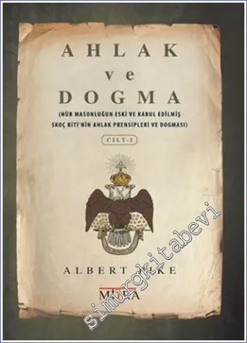 Ahlak ve Dogma 1  (1. ve 18. Dereceler)  : Hür Masonluğun Eski ve Kabul Edilmiş Skoç Riti'nin Ahlak Prensipleri ve Dogması -         2025