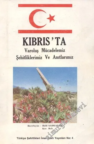 Kıbrıs'ta Varoluş Mücadelemiz Şehitliklerimiz ve Anıtlarımız  -