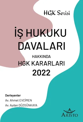 İş Hukuku Davaları Hakkında Hukuk Genel Kurulu Kararları 2022