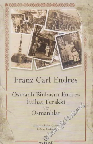 Osmanlı Binbaşısı Endres İttihat Terakki ve Osmanlılar -        2013