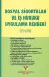 Sosyal Sigortalar Ve İş Hukuku Uygulama Rehberi