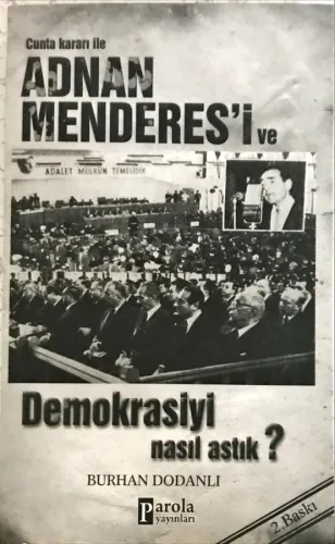 Cunta Kararı ile Adnan Menderes'i ve Demokrasiyi Nasıl Astık?