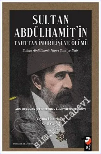Sultan Abdülhamit'in Tahttan İndirilişi ve Ölümü : Sultan Abdülhamit Han-ı Sani'ye Dair -         2022