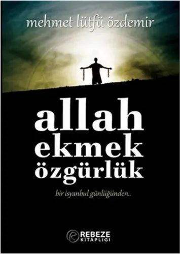 Allah Ekmek Özgürlük; Bir İsyanbul Günlüğünden