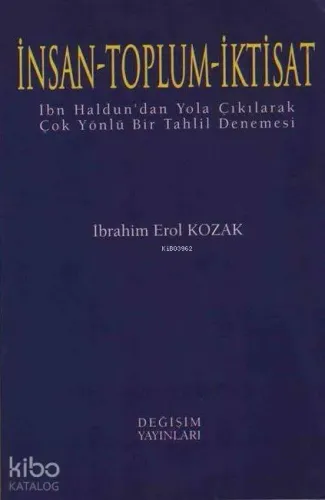 İnsan - Toplum - İktisat; İbn Haldun'dan Yola Çıkılarak Çok Yönlü Bir Tahlil Denemesi