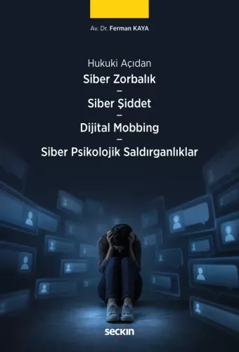 Siber Zorbalık – Siber Şiddet – Dijital Mobbing Hukuku – Siber Psikolojik Saldırganlıklar