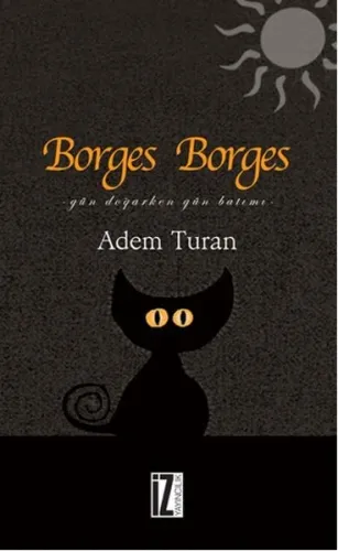 Borges Borges; Gün Doğarken Gün Batımı