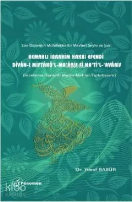 Kemahlı İbrahim Hakkı Efendi Dîvân-ı Miftâhü'l-Ma‘ârif fî Na‘ti'l-‘Avârif; (İnceleme-Tenkitli Metin-İzahlar- Tıpkıbasım)
