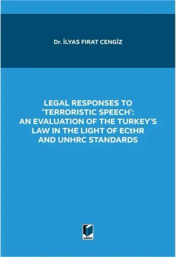 LEGAL RESPONSES TO 'TERRORISTIC SPEECH': AN EVALUATION OF THE TURKEY'S LAW IN THE LIGHT OF ECtHR AND UNHRC STANDARTS