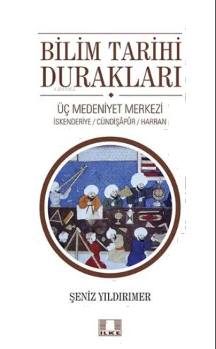 Bilim Tarihi Durakları;Üç Medeniyet Merkezi - İskenderiye - Cündipaşapur - Harran