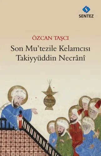 Son Mutezile Kelamcısı  Takiyyüddün Necrani