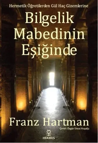 Bilgelik Mabedinin Eşiğinde; Hermetik Öğretilerden Gül Haç Gizemlerine