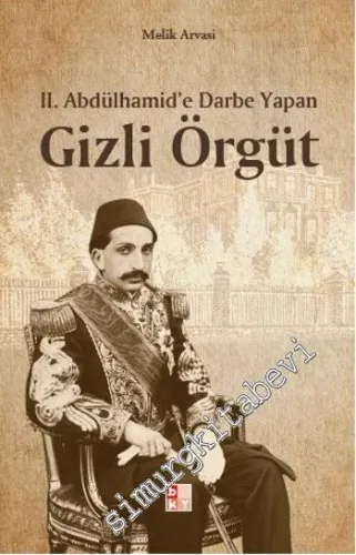 2. Abdülhamid'e Darbe Yapan Gizli Örgüt -