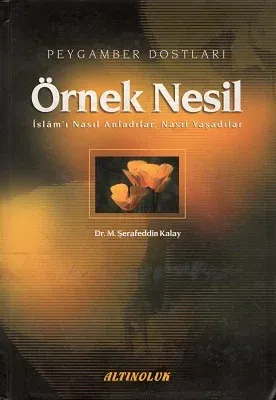 Örnek Nesil 1 Peygamber Dostları İslam'ı Nasıl Anladılar Nasıl Yaşadılar